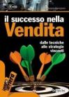 Il successo nella vendita. Dalle tecniche alle strategie vincenti