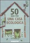 Cinquanta idee per una casa ecologica