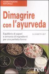 Dimagrire con l'ayurveda. Equilibrio di sapori e armonia di ingredienti per una perfetta forma