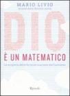 Dio � un matematico. La scoperta delle formule nascoste dell'universo