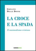 La croce e la spada di Giovanni Delle Donne edito da Webster Press