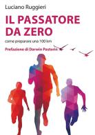 Il passatore da zero. Come preparare una 100 km di Luciano Ruggieri edito da Direct Publishing