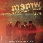 Msmw live: in case the world changes its