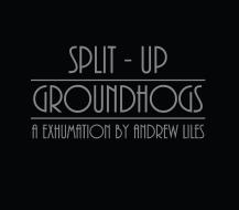 Groundhogs/split up - aexhumation by and