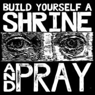Build yourself a shrineand pray (Vinile)