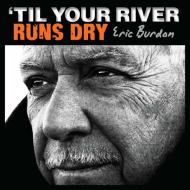 Til your river runs dry