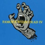 Famous when dead iv