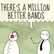 There's a million better bands