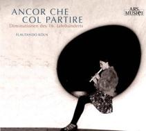 Ancor che col partire (16.jhd)