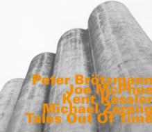 Tales out of time - brotzmann, mcphee, kessler, zerang