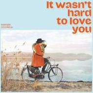 It wasn't hard to love you (Vinile)