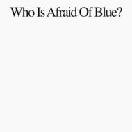 Who is afraid of blue? (Vinile)