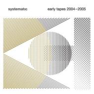 Systematic early tapes 2004-2005 (Vinile)