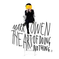 Owen mark - the art of doing nothing
