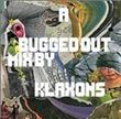 Bugged out! (mix by klaxons)