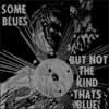 Some blues but not the kind thats b