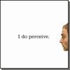 I do perceive