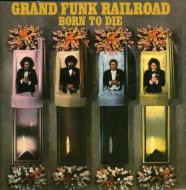 Grand funk railroad - born to die