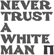 Never trust a white man (white vinyl) (Vinile)
