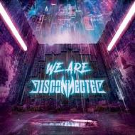 We are disconnected