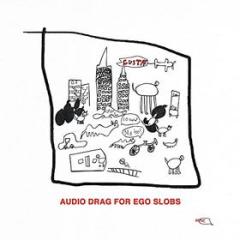 Audio drag for ego slobs