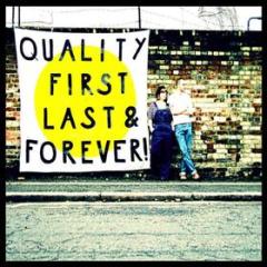 Quality first last and forever!