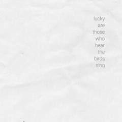 Lucky are those who hear the birds sing (Vinile)