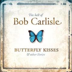 The best of bob carlisle: butterfly kisses & other stories
