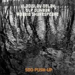 500 push up vladislav delay sly dunbar r (Vinile)