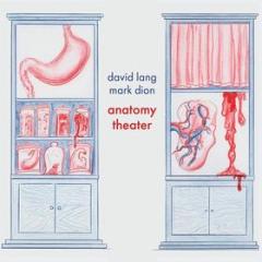 David lang/marc dion: anatomy theater