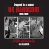 Trapped in a scene uk hardcore 1985