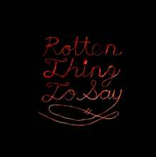 Rotten thing to say (Vinile)