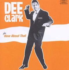 Dee clark (+ how about that)