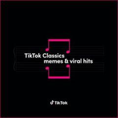 Tiktok classics memes & viral hits