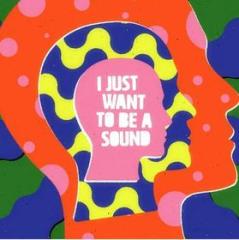 I just want to be a sound (Vinile)