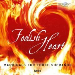 Foolish heart - madrigals for three sopranos