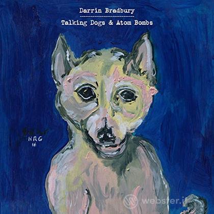 Talking dogs & atom bombs (Vinile)