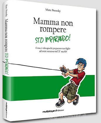 Mamma Non Rompere. Sto Imparando! Mamma Non Rompere. Sto Imparando!