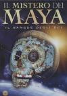 Il mistero dei Maya. Il sangue degli dei