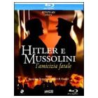 Hitler e Mussolini. L'amicizia fatale (Blu-ray)