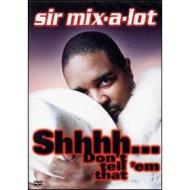 Sir Mix-A-Lot. Shhh! Don't Tell' Em That