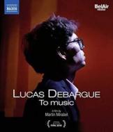 Debargue/Shereshevskaya/Castro-Balbi/+ - Lucas Debargue - To Music [Blu-Ray] (Blu-ray)