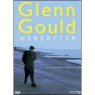 Glenn Gould. Hereafter