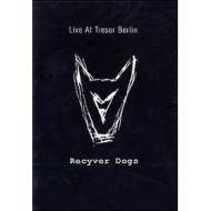 Recyver Dogs. Live At Tresor Berlin