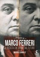 Marco Ferreri - Il Regista Che Venne Dal Futuro