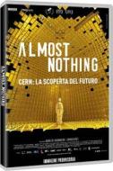 Almost Nothing - Cern: La Scoperta Del Futuro
