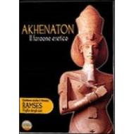 Akhenaton, il farone eretico. Ramses, figlio degli dei