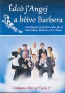 Compania Teatrale Carla S. - Edco' J' Angej A Beivo Barbera