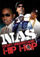 Nas. I Don't Understand Hip Hop. Unauthorized