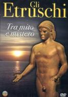 Gli Etruschi. Tra mito e mistero